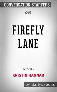 Firefly Lane: A Novel by Kristin Hannah: Conversation Starters.  dailyBooks