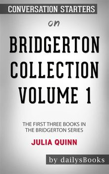Bridgerton Collection Volume 1: The First Three Books in the Bridgerton Series by Julia Quinn: Conversation Starters.  dailyBooks
