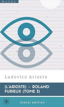 LArioste  Roland furieux (tome2).  Ludovico Ariosto e Torquato Tasso