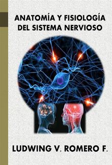 Anatomia y Fisiologa del Sistema Nervioso.  Ludwing V Romero F