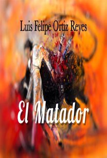 El Matador.  Luis Felipe Ortiz Reyes