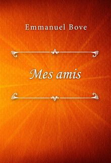 Mes amis.  Emmanuel Bove