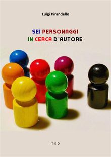 Sei personaggi in cerca d'autore.  Luigi Pirandello