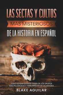 Las Sectas y Cultos ms Misteriosos de la Historia en Espaol.  Blake Aguilar