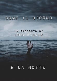 Come il Giorno e la Notte.  John Blauer