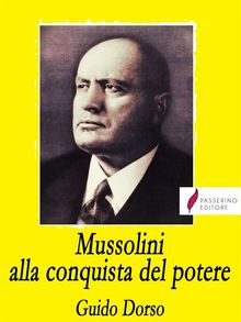 Mussolini alla conquista del potere.  Guido Dorso