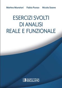 Esercizi svolti di Analisi Reale e Funzionale.  Nicola Soave