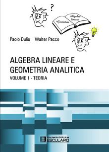 Algebra Lineare e Geometria Analitica - Teoria.  Walter Pacco