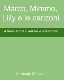 Marco, Mimmo, Lilly e le canzoni.  Annibale Morsillo