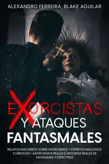 Exorcistas y Ataques Fantasmales.  Alexandro Ferreira