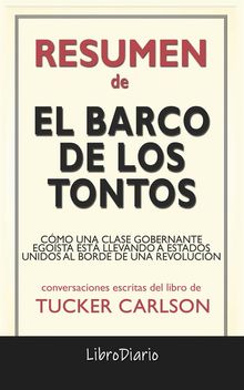 El Barco De Los Tontos: Cmo Una Clase Gobernante Egosta Est Llevando A Estados Unidos Al Borde De Una Revolucin de Tucker Carlson: Conversaciones Escritas.  LibroDiario