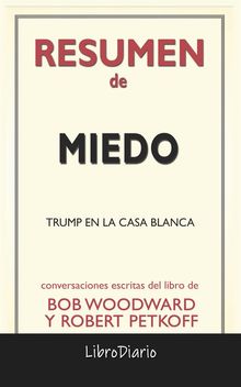 Miedo: Trump En La Casa Blanca de Bob Woodward Y Robert Petkoff: Conversaciones Escritas.  LibroDiario