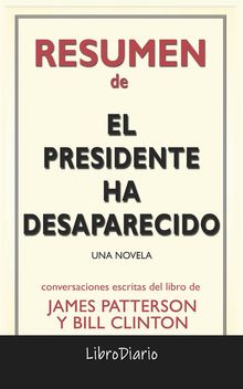 El Presidente Ha Desaparecido: Una Novela de James Patterson Y Bill Clinton: Conversaciones Escritas.  LibroDiario