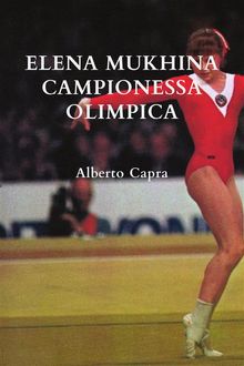 Elena Mukhina Campionessa Olimpica.  Alberto Capra