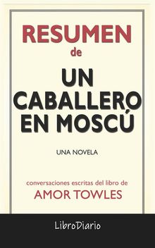 Un Caballero En Mosc: Una Novela de Amor Towles: Conversaciones Escritas.  LibroDiario