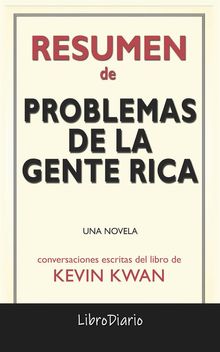 Problemas De La Gente Rica: Una Novela de Kevin Kwan: Conversaciones Escritas.  LibroDiario