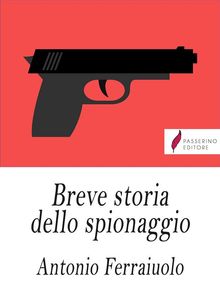 Breve storia dello spionaggio.  Antonio Ferraiuolo