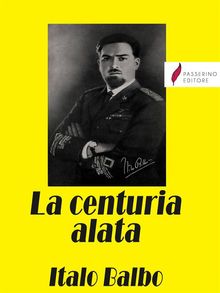 La centuria alata.  Italo Balbo