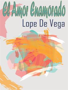 El Amor Enamorado.  Lope de Vega