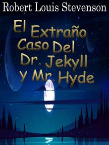 El Extrao Caso Del Dr. Jekyll y Mr. Hyde.  Louis Robert Stevenson