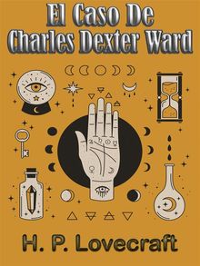 El Caso De Charles Dexter Ward.  P. H. Lovecraft