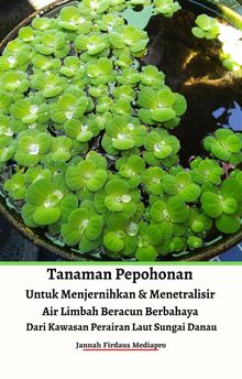 Tanaman Pepohonan Untuk Menjernihkan & Menetralisir Air Limbah Beracun Berbahaya Dari Kawasan Perairan Laut Sungai Danau.  Jannah Firdaus Mediapro