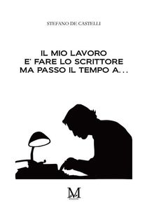 Il mio lavoro  fare lo scrittore ma passo il tempo a.  Stefano De Castelli