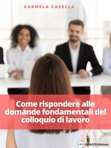 Come rispondere alle domande fondamentali del colloquio di lavoro.  Carmela Casella