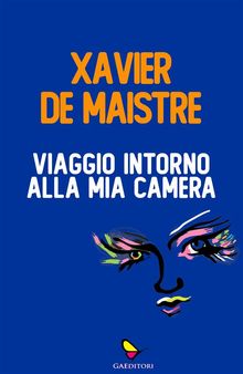 Viaggio intorno alla mia camera.  Xavier de Maistre