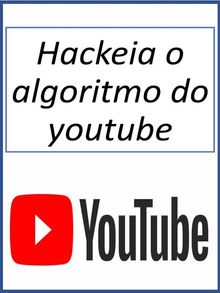 Hackeia o algoritmo do youtube.  Fer Money