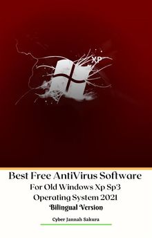 Best Free AntiVirus Software For Old Windows Xp Sp3 Operating System 2021 Bilingual Version.  Cyber Jannah Sakura