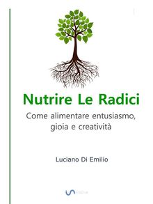 Nutrire Le Radici.  Luciano Di Emilio