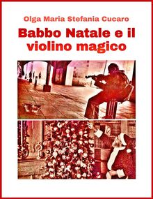 Babbo Natale e il violino magico.  Olga Maria Stefania Cucaro