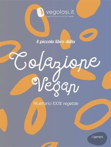 Il piccolo libro della colazione vegan.  Vegolosi