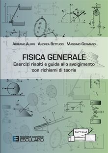 Fisica Generale. Esercizi risolti e guida allo svolgimento con richiami di teoria.  Massimo Germano