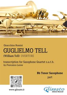 Tenor Sax part: "Guglielmo Tell" overture arranged for Saxophone Quartet.  a cura di Francesco Leone