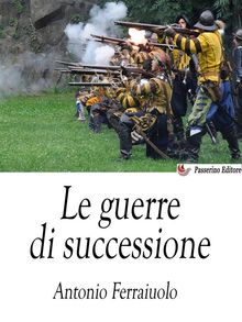 Le guerre di successione.  Antonio Ferraiuolo