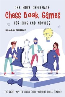 One Move Checkmate Chess Book Games for Kids and Novices.  Andon Rangelov