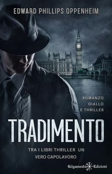 Tradimento: tra i libri thriller un vero capolavoro.  Edward Phillips Oppenheim