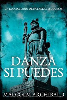 Danza Si Puedes - Un Diccionario De Batallas Escocesas.  Cecilia Piccinini