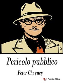 Pericolo pubblico.  Peter Cheyney