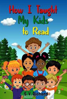 How I Taught My Kids to Read.  S. V. Richard