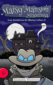 Maisy y la Mansin Misteriosa.  Celeste Mayorga