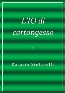 L'IO di cartongesso.  Rosario Stefanelli