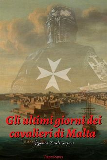 Gli ultimi giorni dei cavalieri di Malta.  Ifigenia Zauli Sajani