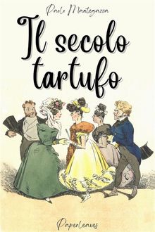 Il secolo tartufo.  Paolo Mantegazza