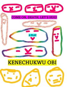 Come On, Death, Let's Hug!.  kenechukwu obi