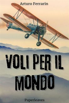 Voli per il mondo.  Arturo Ferrarin