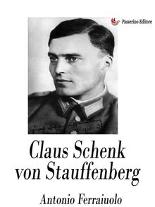 Claus Schenk von Stauffenberg.  Antonio Ferraiuolo