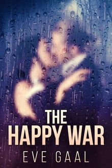 The Happy War.  Eve Gaal